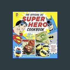 #^Ebook 📖 The Official DC Super Hero Cookbook: 60+ Simple, Tasty Recipes for Growing Super Heroes