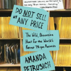 Get EBOOK 📂 Do Not Sell At Any Price: The Wild, Obsessive Hunt for the World's Rares