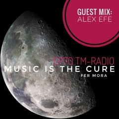 Alex Efe   Music Is The Cure   TM Radio   Agosto 2021