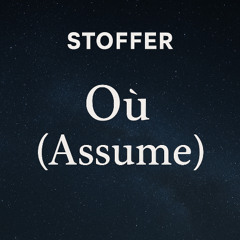 STOFFER - OÙ (ASSUME)