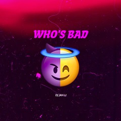 WHO'S BAD
