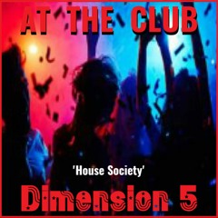 Dimension 5 - House Society