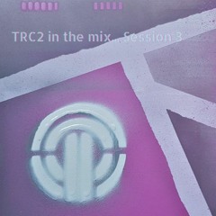 TRC2 in the mix... Session 3