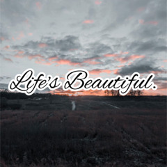 Life's Beautiful.