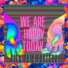 We are Happy Today - PICA JR & FASTEZZ