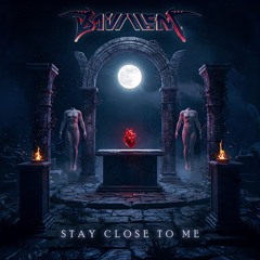 STAY CLOSE TO ME