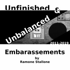 Unfinished & Unbalanced (2011-2019) - Embarassements by Ramone Stallone