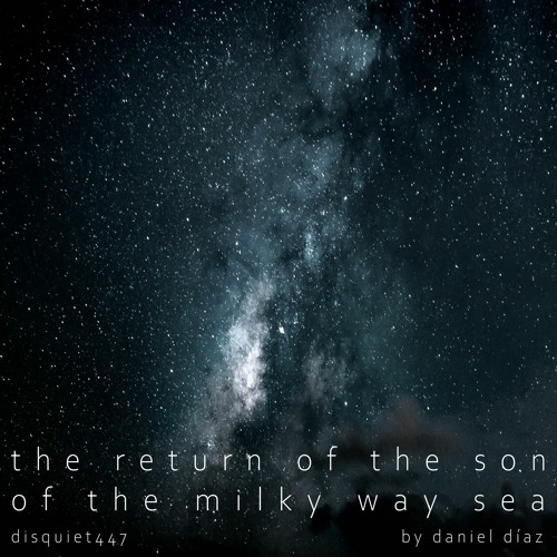 The Return Of The Son Of The Milky Way Sea (disquiet0447)