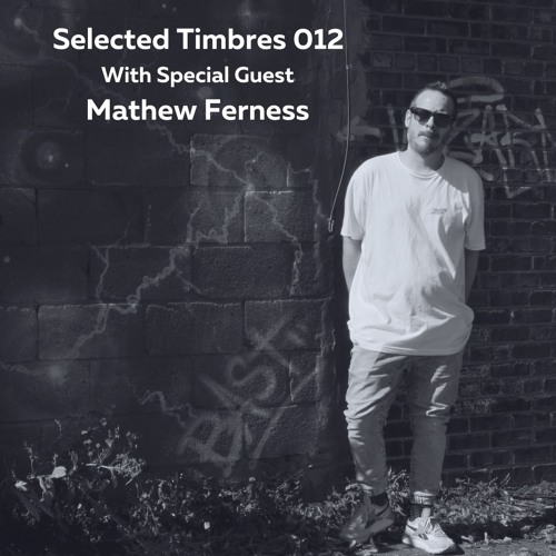 Selected Timbres 012: Mathew Ferness