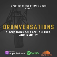 Drumversations Ep6 120620: Music, Politics, Culture and Moving Humanity Forward