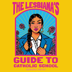 [Get] EBOOK 📜 The Lesbiana's Guide to Catholic School by  Sonora Reyes,Karla Serrato
