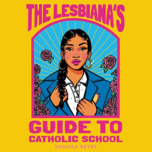 Get EBOOK 💑 The Lesbiana's Guide to Catholic School by  Sonora Reyes,Karla Serrato,H