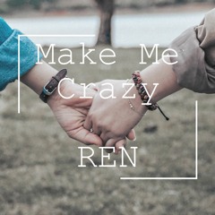 REN - Make Me Crazy