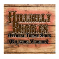 Hillbilly Bubbles Official Theme Song (No Lyric Version)