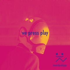 We Press Play