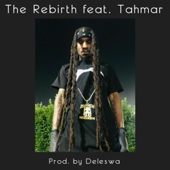 The Rebirth feat. Tahmar - Prod. By Deleswa