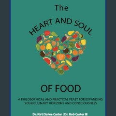 PDF [READ] ✨ The Heart and Soul of Food: A Philosophical and Practical Feast for Expanding Your Cu