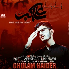 Haye Haye Ali Akbar _ Ghulam Haider Nohay _Shahzada Ali Akbar Noha _ Muharram 2022 _ Nohay 2022(MP3_