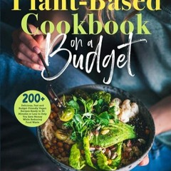 free read✔ Plant-Based Diet Cookbook on a Budget: 200+ Delicious, Fast and Budget-Friendly Vegan