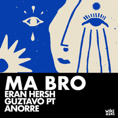 Eran Hersh, Guztavo PT, Anorre - Ma Bro [WERE HERE]