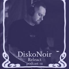 Releact - DiskoNoir Podcast 12