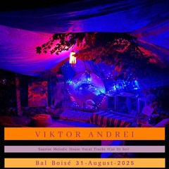 Viktor Andrei - Bal Boise 2025 DAY 1 SUNRISE ALL VOCAL (Cut Dj Set)