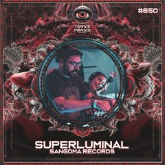 Superluminal (Sangoma Records) Set #650 exclusivo para Trance México