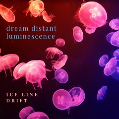 Dream Distant Luminescence (Ice Line Drift)