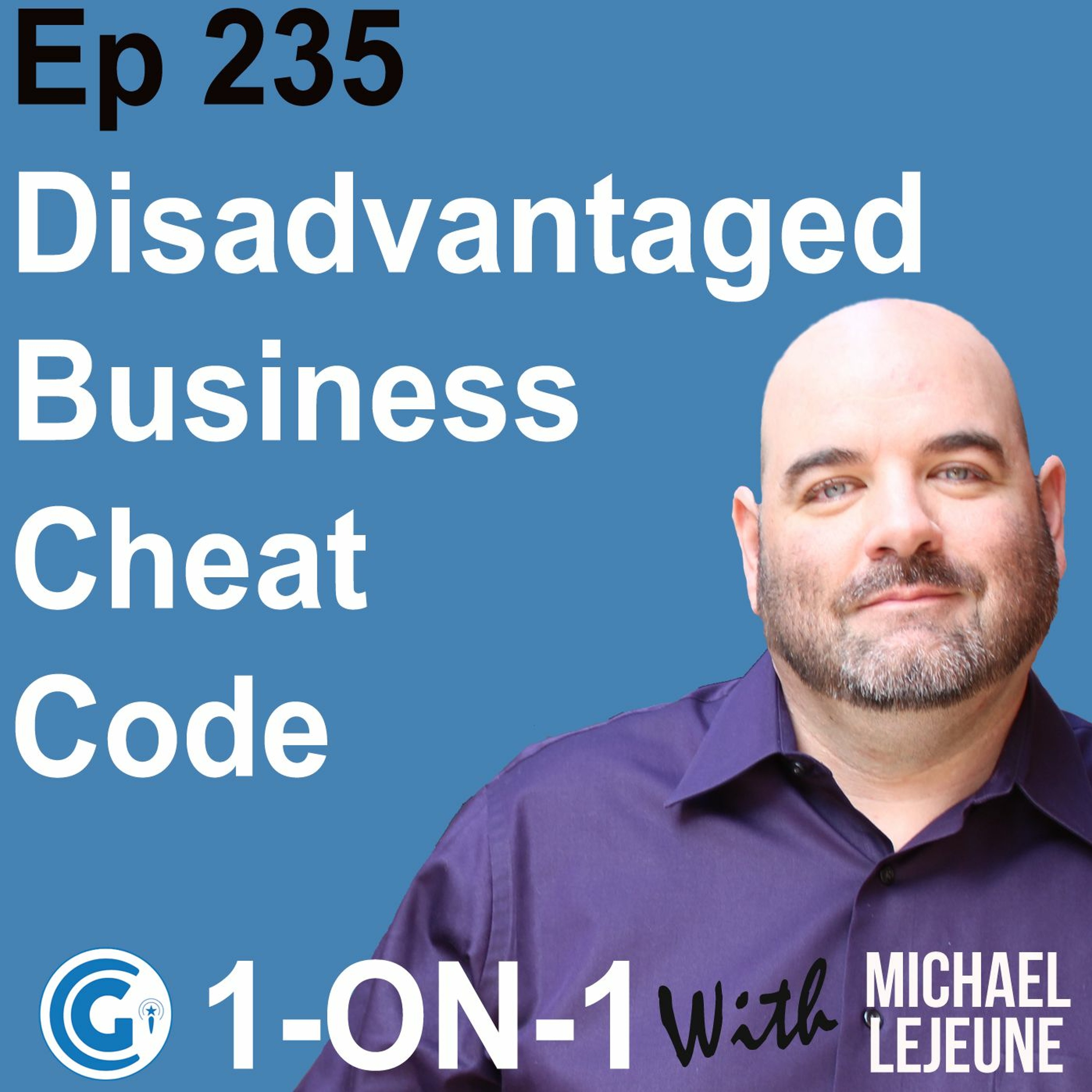 Ep 235 - The Disadvantaged Business Cheat Code for Government Contracts