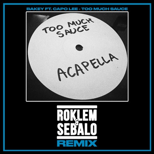 Bakey Ft. Capo Lee - Too Much Sauce (Roklem & Sebalo Remix)