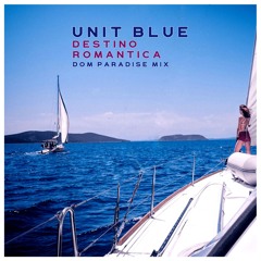 New: Unit Blue - Destino Romantica ( Dom Paradise Mix )