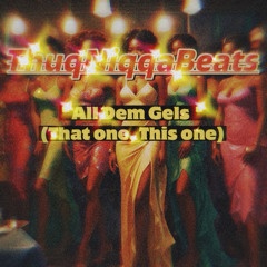 ThuqNiqqaBeats - All Dem Gels (That One, This One)