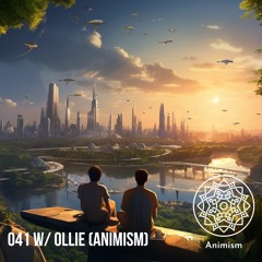 041 W/ Ollie (Animism, Downtempo mix)