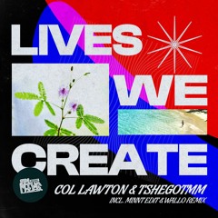 PREMIERE: Col Lawton & Tshegotmm - Lives We Create (MiNNt Edit, Wallo Remix)