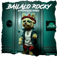Bailalo Rocky ( Afro House Remix ) Deejay Axel