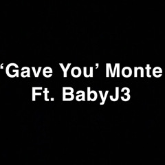 Gave You Monte x BabyJ3