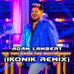 Adam Lambert - The Muffin Man (IKONIK Remix) (DJ Edit)
