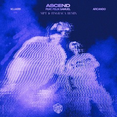 Vluarr & Arcando - Ascend ft. Felix Samuel (mpt & Itsgraca Remix)