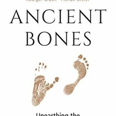 [ACCESS] KINDLE 🎯 Ancient Bones: Unearthing the Astonishing New Story of How We Beca