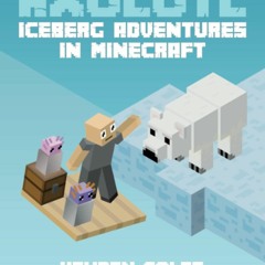 READ [PDF] The Axolotl: Iceberg Adventures in Minecraft (Axolotl Adven