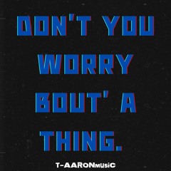 DON'T YOU WORRY BOUT' A THING (REMIX)