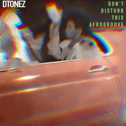 DTONEZ - Don't Disturb This Afrogroove