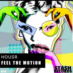 HOUSR - Feel The Motion  (Stash Records)