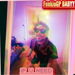 IF U NEED (FUNKINGP REMAKE)