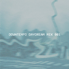DOWNTEMPO DAYDREAM MIX 001