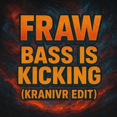 Fraw - Bass is Kicking (Kranivr Edit)