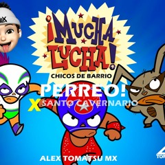 Mucha Lucha chicos de barrio mashup  ( Alex Tomatsu )