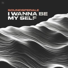 Soundsperale - I Wanna Be My Self (Original Mix)