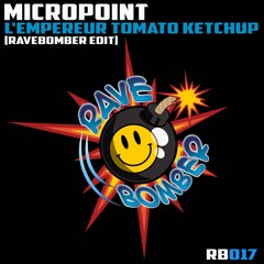 [RB017 Micropoint - L'empereur Tomato Ketchup (Rave Bomber Edit) **FREE Download**