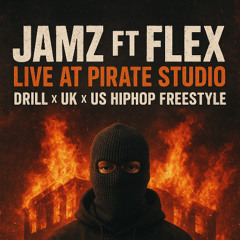 JAMZ & FLEX - LIVE AT PIRATE STUDIO - DRILL X UK X US HIP HOP FREESTYLE